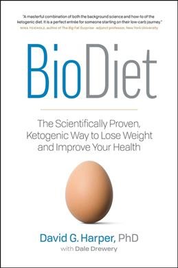 BioDiet : the scientifically proven, ketogenic way to lose weight and improve your health / David G. Harper, PhD with Dale Drewery.