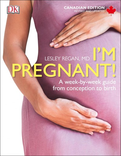 I'm pregnant! : a week-by-week guide from conception to birth / Lesley Regan, MD ; foreword by Joe Leigh Simpson, MD.
