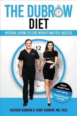 The Dubrow diet : interval eating to lose weight and feel ageless / by Heather Dubrow & Terry Dubrow M.D., F.A.C.S..