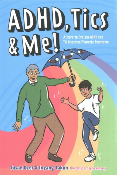 ADHD, tics & me! : a story to explain ADHD and tic disorders/Tourette Syndrome / Susan Ozer, Inyang Takon ; illustrated by Sophie Kennedy.
