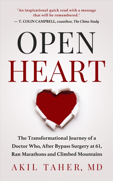 Open heart [electronic resource] : The transformational journey of a doctor who, after bypass surgery at 61, ran marathons and climbed mountains. Akil Taher, MD.