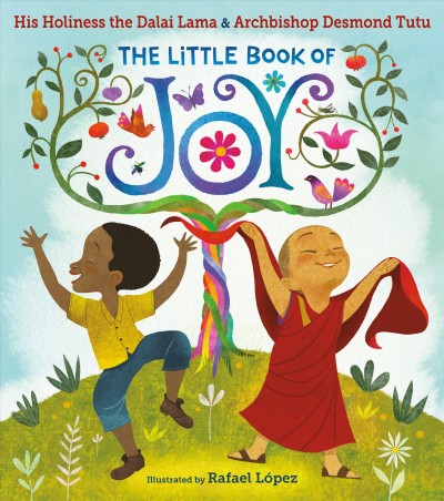 The little book of joy /  His Holiness the Dalai Lama & Archbishop Desmond Tutu, with Douglas Abrams and Rachel Neumann ; illustrated by Raphael López.