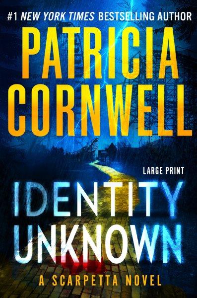 Identity Unknown A Scarpetta Novel.