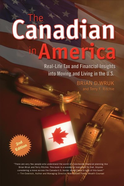 The Canadian snowbird in America : professional tax and financial insights into temporary lifestyles in the U.S. / Terry F. Ritchie, with Brian D. Wruk.