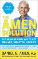 The Amen solution : the brain healthy way to lose weight and keep it off : the secret to being thinner, smarter, happier  Cover Image