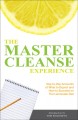 The master cleanse experience day-to-day accounts of what to expect and how to succeed on the lemonade diet  Cover Image