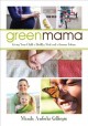 Green mama : giving your child a healthy start and a greener future  Cover Image